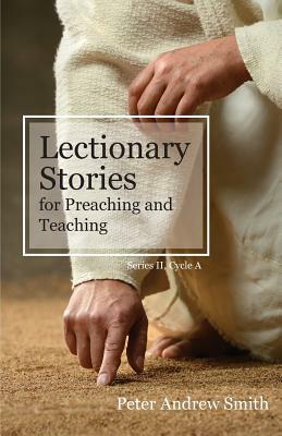 Lectionary Stories For Preaching And Teaching: Series II, Cycle A by Peter Andrew Smith