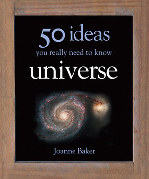 Universe: 50 Ideas You Really Need to Know by Joanne Baker