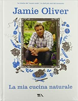 La mia cucina naturale by Jamie Oliver