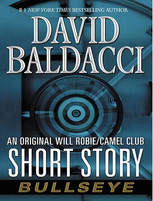 Bullseye - an Original Will Robie / Camel Club Short Story by David Baldacci