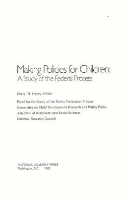 Making Policies for Children: A Study of the Federal Process by Commission on Behavioral and Social Scie, Division of Behavioral and Social Scienc, National Research Council