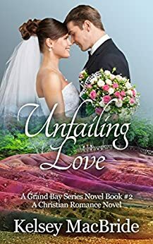 Unfailing Love: A Christian Romance Novel by Kelsey MacBride