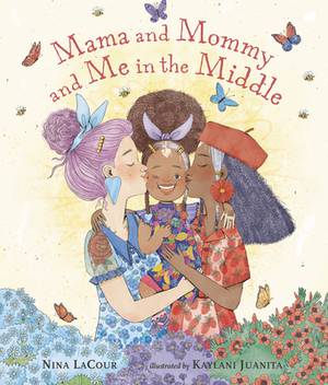 Mama and Mommy and Me in the Middle by Nina LaCour