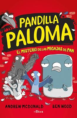 El misterio de las migas de pan / Real Pigeons Fight Crime! by Ben Wood, Andrew McDonald