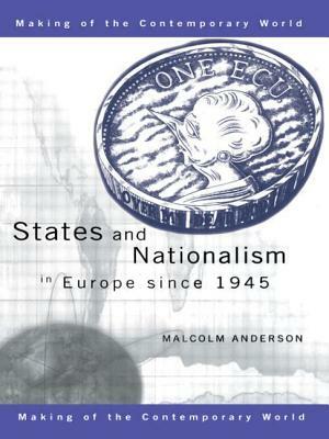 States and Nationalism in Europe Since 1945 by Malcolm Anderson