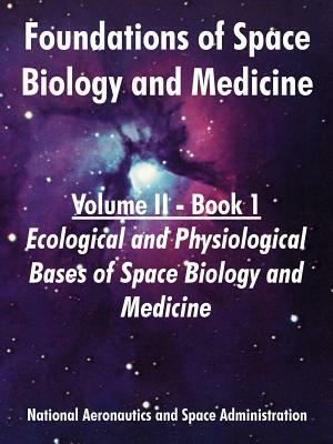 Foundations of Space Biology and Medicine: Volume II - Book 1 (Ecological and Physiological Bases of Space Biology and Medicine) by NASA