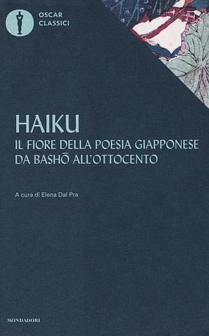 Haiku: Il fiore della poesia giapponese da Basho all'Ottocento by Elena Dal Pra