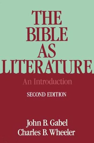 The Bible As Literature: An Introduction by John B. Gabel, Charles B. Wheeler