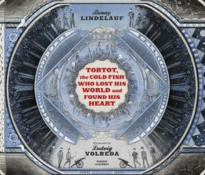 Tortot, the Cold Fish Who Lost His World and Found His Heart by Benny Lindelauf