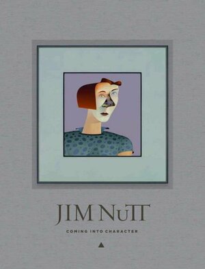 Jim Nutt: Coming Into Character by Jennifer R. Gross, Lynne Warren, Alexi Worth