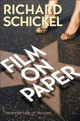 Film on Paper: The Inner Life of Movies (Revised) by Richard Schickel