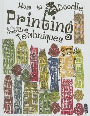 Printing & Other Amazing Techniques by Carolyn Scrace