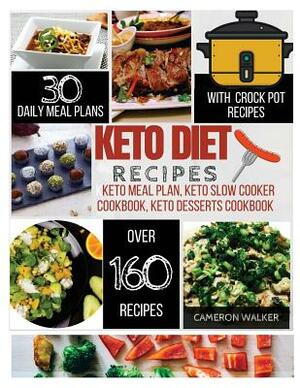 Keto diet recipes: Keto meal plan cookbook, Keto slow cooker cookbook for beginners, Keto desserts recipes cookbook by Cameron Walker