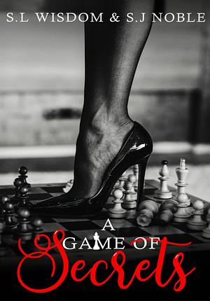 A Game Of Secrets  by S.L Wisdom, S.L. Noble