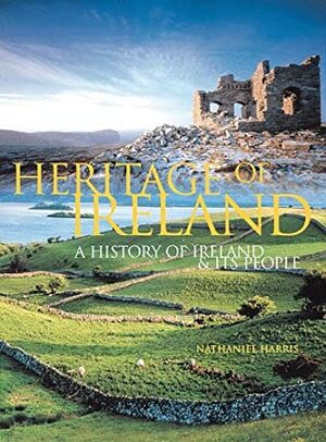 Heritage Of Ireland: A History Of Ireland & Its People by Nathaniel Harris