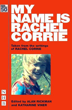My Name Is Rachel Corrie: Taken from the Writings of Rachel Corrie by Rachel Corrie, Rachel Corrie
