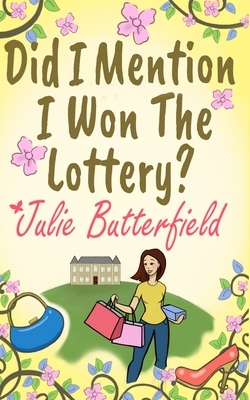 Did I Mention I Won The Lottery?: A feel good story about shopping and second chances! by Julie Butterfield