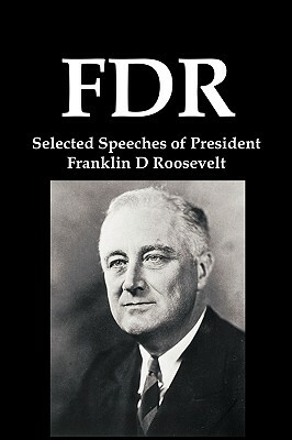 FDR: Selected Speeches of President Franklin D Roosevelt by Franklin D. Roosevelt