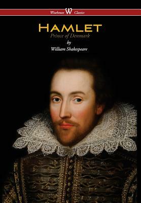 Hamlet - Prince of Denmark (Wisehouse Classics Edition) by William Shakespeare