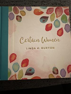 Certain Women by Linda K. Burton