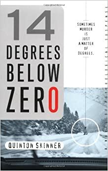 14 Degrees Below Zero: A Novel of Psychological Suspense by Quinton Skinner
