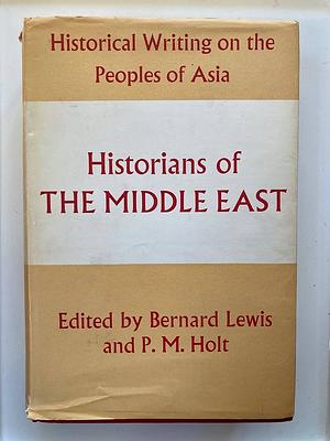 Historians of the Middle East  by P. M. Holt, Bernard Lewis