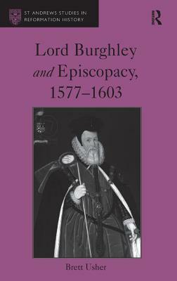 Lord Burghley and Episcopacy, 1577-1603 by Brett Usher