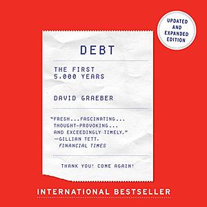 Debt: The First 5,000 Years - Updated and Expanded by David Graeber