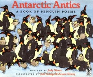 Antarctic Antics: A Book of Penguin Poems by José Aruego, Ariane Dewey, Judy Sierra