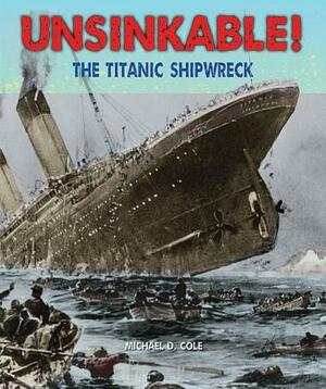 Unsinkable!: The Titanic Shipwreck by Michael D. Cole