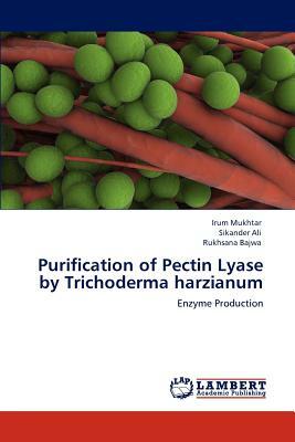 Purification of Pectin Lyase by Trichoderma Harzianum by Rukhsana Bajwa, Irum Mukhtar, Sikander Ali