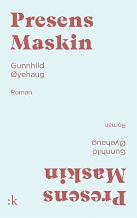 Presens Maskin by Gunnhild Øyehaug
