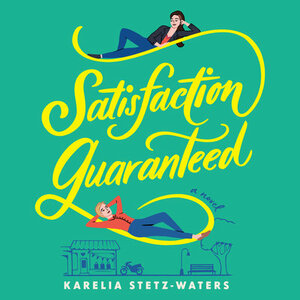 Satisfaction Guaranteed by Karelia Stetz-Waters