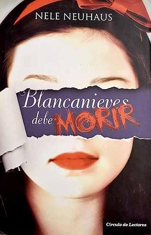 Blancanieves debe morir by Nele Neuhaus