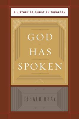 God Has Spoken: A History of Christian Theology by Gerald Bray