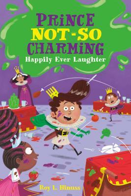 Prince Not-So Charming: Happily Ever Laughter by Roy L. Hinuss