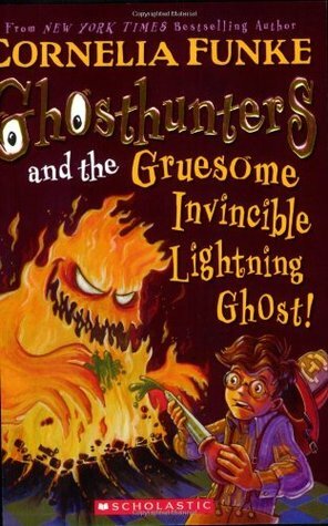 Ghosthunters and the Gruesome Invincible Lightning Ghost! by Cornelia Funke