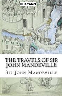 The Travels of Sir John Mandeville Illustrated by John Mandeville