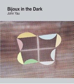 Bijoux in the Dark by John Yau