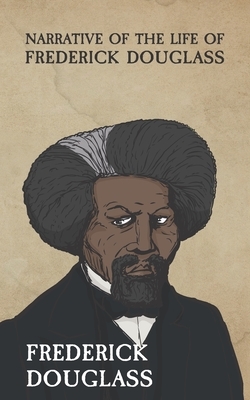 Narrative of the Life of Frederick Douglass: Life of an American Slave by Frederick Douglass