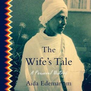 The Wife's Tale: A Personal History by Aida Edemariam