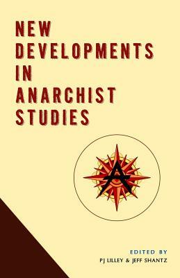 New Developments in Anarchist Studies by Jeff Shantz