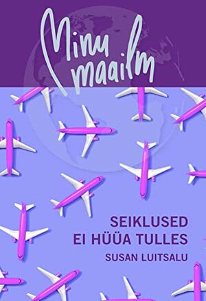 Minu maailm. Seiklused ei hüüa tulles (Minu..., #135) by Susan Luitsalu, Koidu Raudvere