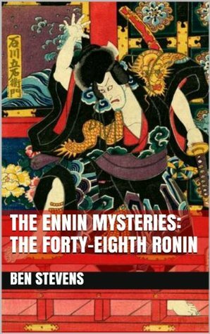 The Ennin Mysteries: The Forty-eighth Ronin by Ben Stevens