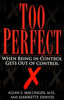 Too Perfect: When Being in Control Gets Out of Control by Allan Mallinger, Jeannette Dewyze