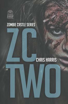 Zc Two: Zombie Castle Series Book 2 by Chris Harris