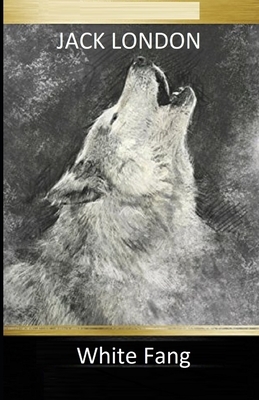 White Fang Illustrated by Jack London