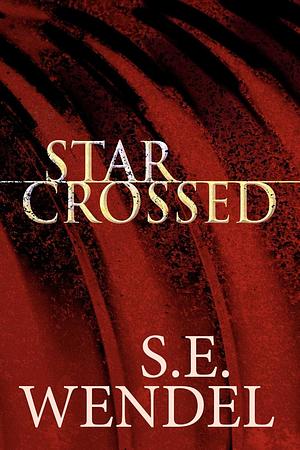 Star Crossed by S. E. Wendel