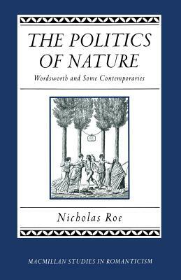 The Politics of Nature: Wordsworth and Some Contemporaries by Nicholas Roe