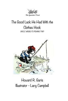 The Good Luck He Had With the Clothes Hook: Uncle Wiggily's Fishing Trip by Howard R. Garis